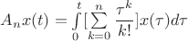 $A_nx(t)=\int\limits_0^t [\sum\limits_ {k=0}^n \dfrac{\tau^k}{k!}]x(\tau)d\tau$