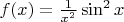 $f(x)=\frac1{x^2}\sin^2 x$