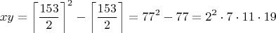 $$xy=\left\lceil\frac{153}{2}\right\rceil^2-\left\lceil\frac{153}{2}\right\rceil=77^2-77=2^2\cdot 7\cdot 11\cdot 19$$