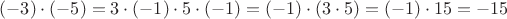 $(-3)\cdot (-5) = 3\cdot (-1)\cdot 5\cdot (-1) = (-1)\cdot (3\cdot 5) = (-1)\cdot 15 = -15$