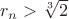 $r_n>\sqrt [3] 2$