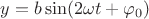 $y=b \sin(2 \omega t+ \varphi_0)$ $y=b \sin(2 \omega t+ \varphi_0)$