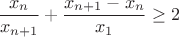 $\dfrac{x_n}{x_{n+1}}+\dfrac{x_{n+1}-x_n}{x_1} \ge 2$