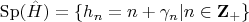 $\operatorname{Sp}(\hat{H})=\{h_n=n+\gamma_n|n\in\mathbf{Z}_+\}$