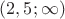 $(2,5; \infty)$