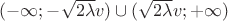 $(-\infty;-\sqrt{2\lambda}v)\cup(\sqrt{2\lambda}v;+\infty)$