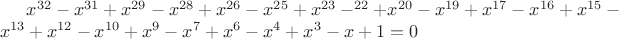 $x^{32}-x^{31}+x^{29}-x^{28}+x^{26}-x^{25}+x^{23}-^{22}+x^{20}-x^{19}+x^{17}-x^{16}+x^{15}-x^{13}+x^{12}-x^{10}+x^9-x^7+x^6-x^4+x^3-x+1=0$