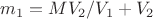$m_1 = MV_2/V_1 +V_2$