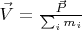 $\vec V = \frac{\vec P}{\sum_i m_i}$