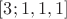 $[3; 1, 1, 1]$