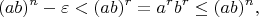 $$
(ab)^n-\varepsilon<(ab)^r=a^rb^r\le (ab)^n,
$$