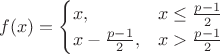$$f(x)=\begin{cases}
x, & x \le \frac{p-1}{2} \\
x - \frac{p-1}{2}, & x > \frac{p-1}{2}
\end{cases}$$
