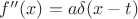 $f''(x)=a\delta(x-t)$