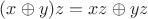$(x\oplus y)z = xz \oplus yz$
