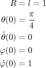 $$\begin{align}
R&=l=1\\
\theta(0)&=\frac{\pi}{4}\\
\dot\theta(0)&=0\\
\varphi(0)&=0\\
\dot\varphi(0)&=1\\
\end{align}$$