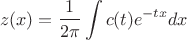 $$z(x) = \frac{1}{2\pi}\int c(t) e^{-tx} dx$$