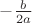 $-\frac {b}{2a} $