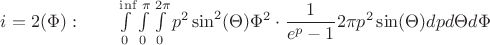 $i=2(\Phi):\qquad \int\limits_{0}^{\inf}\int\limits_{0}^{\pi}\int\limits_{0}^{2\pi} p^2\sin^2(\Theta)\Phi^2 \cdot \dfrac{1}{e^{p}-1} 2\pi  p^2\sin(\Theta)d{p}d\Theta d\Phi$