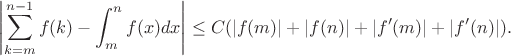 $$
\left|\sum_{k=m}^{n-1}f(k)-\int_m^nf(x)dx\right|\le
C(|f(m)|+|f(n)|+|f'(m)|+|f'(n)|).
$$