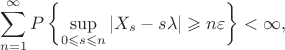 $$
\sum\limits_{n=1}^\infty P\left\{\sup\limits_{0\leqslant s\leqslant n}|X_s-s\lambda|\geqslant n\varepsilon\right\}<\infty,
$$