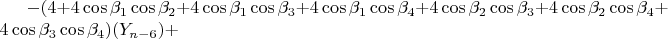$-(4+4\cos\beta_1\cos\beta_2+4\cos\beta_1\cos\beta_3+4\cos\beta_1\cos\beta_4+4\cos\beta_2\cos\beta_3+4\cos\beta_2\cos\beta_4+4\cos\beta_3\cos\beta_4)( Y_{n-6})+$