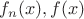 $f_n(x), f(x)$