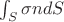 $\int_S  \sigma n dS$
