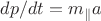 $dp/dt=m_{\parallel}a$