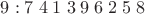 $9: 7\;4\;1\;3\;9\;6\;2\;5\;8$