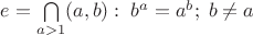 $e=\bigcap\limits_{a >1}(a,b):\;b^a=a^b;\;b\ne a$