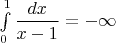$\int\limits_0^1\dfrac{dx}{x-1}=-\infty$