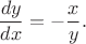 $$\dfrac{dy}{dx} = - \dfrac{x}{y}.$$