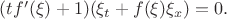 $(t f'(\xi)+1)(\xi_t+f(\xi)\xi_x)=0.$