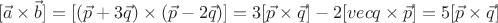 $$[\vec a \times \vec b]=[(\vec p+3\vec q)\times (\vec p-2\vec q)]=3[\vec p \times \vec q]-2[vec q \times \vec p]=5[\vec p \times \vec q]$$