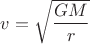 $v=\sqrt{\dfrac{GM}{r}}$