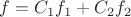 $f=C_1 f_1+C_2 f_2$