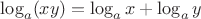 $\log_a(xy)=\log_ax+\log_ay$