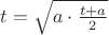 $t =   \sqrt{a\cdot \frac{t + a}{2}}$