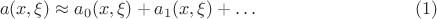 $$
a(x,\xi)\approx a_0(x,\xi)+a_1(x,\xi)+\dots
\eqno(1)$$