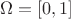 $$
\Omega=[0,1]
$$