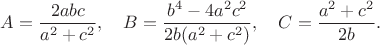 $$A=\frac{2abc}{a^2+c^2}, \quad B=\frac{b^4-4a^2c^2}{2b(a^2+c^2)}, \quad C=\frac{a^2+c^2}{2b}.$$