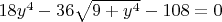 $18 y^4 - 36 \sqrt{9 + y^4 } - 108 = 0$