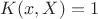 $K(x,X)=1$ $K(x,X)=1$