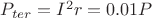 $P_{ter}=I^2r=0.01P$