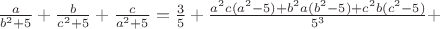 $\frac{a}{b^2+5}+\frac{b}{c^2+5}+\frac{c}{a^2+5}=\frac{3}{5}+\frac{a^2c(a^2-5)+b^2a(b^2-5)+c^2b(c^2-5)}{5^3}+$