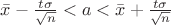 $\[\bar x - \frac{{t\sigma }}{{\sqrt n }} < a < \bar x + \frac{{t\sigma }}{{\sqrt n }}\]$
