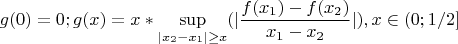 $$g(0)=0; g(x)=x*\sup\limits_{|x_2-x_1|\ge x}(|\frac{f(x_1)-f(x_2)}{x_1-x_2}|), x\in(0;1/2]$$