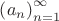 $\left(a_n\right)_{n=1}^{\infty}$