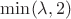 $\min(\lambda,2)$