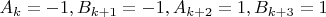 $A_k = -1, B_{k+1} = -1, A_{k+2}  = 1, B_{k+3} = 1 $